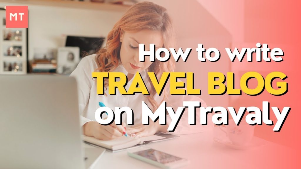 How to write a travel blog on MyTravaly?
